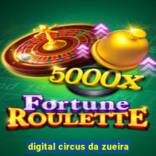 digital circus da zueira